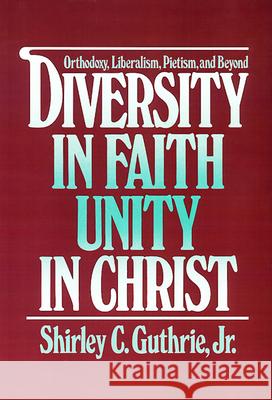 Diversity in Faith--Unity in Christ Shirley C. Guthrie Jr. 9780664240134 Westminster/John Knox Press,U.S.