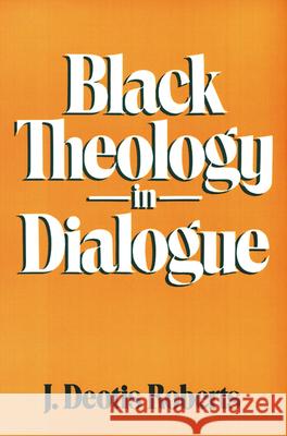 Black Theology in Dialogue J. Deotis Roberts 9780664240226 Westminster/John Knox Press,U.S.