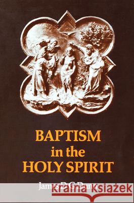 Baptism in the Holy Spirit: A Re-Examination of the New Testament on the Gift of the Spirit Dunn, James D. G. 9780664241407