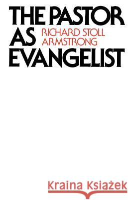 The Pastor as Evangelist Richard Stoll Armstrong 9780664245566 Westminster/John Knox Press,U.S.