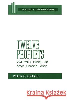 Twelve Prophets, Volume 1: Hosea, Joel, Amos, Obadiah, and Jonah Peter C. Craigie 9780664245771 Westminster/John Knox Press,U.S.