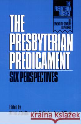 The Presbyterian Predicament: Six Perspectives Milton J. Coalter, John M. Mulder, Louis B. Weeks 9780664250973