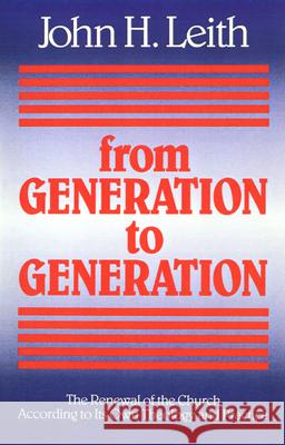 From Generation to Generation: The Renewal of the Church According to Its Own Theology and Practice Leith, John H. 9780664251222 Westminster John Knox Press