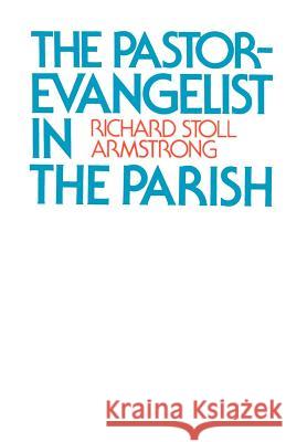The Pastor-Evangelist in the Parish Richard Stoll Armstrong 9780664251314 Westminster/John Knox Press,U.S.