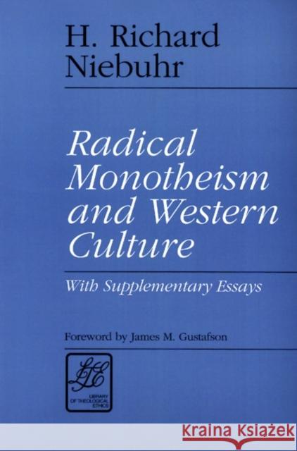 Radical Monotheism and Western Culture: With Supplementary Essays H. Richard Niebuhr 9780664253264 Westminster/John Knox Press,U.S.