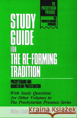 Study Guide for the Re-Forming Tradition: Presbyterians and Mainstream Protestantism Milton J. Coalter, John M. Mulder, Louis B. Weeks 9780664254117