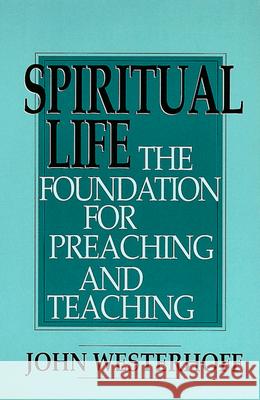 Spiritual Life: The Foundation for Preaching and Teaching John Westerhoff 9780664255008