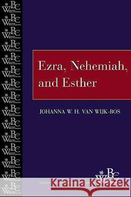 Ezra, Nehemiah, and Esther Johanna W. H. van Wijk-Bos 9780664255978 Westminster/John Knox Press,U.S.