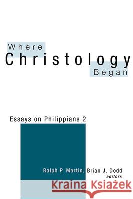 Where Christology Began: Essays on Philippians 2 Ralph P. Martin, Brian J. Dodd 9780664256197 Westminster/John Knox Press,U.S.