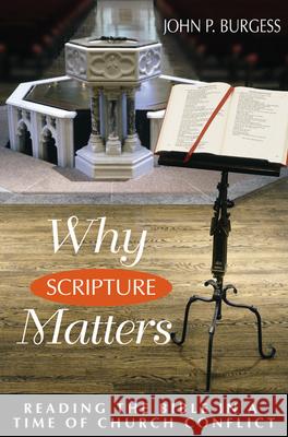 Why Scripture Matters: Reading the Bible in a Time of Church Conflict John P. Burgess 9780664257088 Westminster/John Knox Press,U.S.