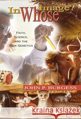 In Whose Image?: Faith, Science, and the New Genetics John P. Burgess 9780664500252 Westminster/John Knox Press,U.S.