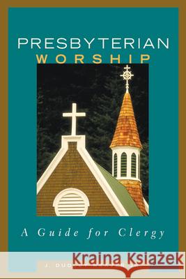 Presbyterian Worship: A Guide for Clergy Weaver Jr, J. Dudley 9780664502188 Geneva Press