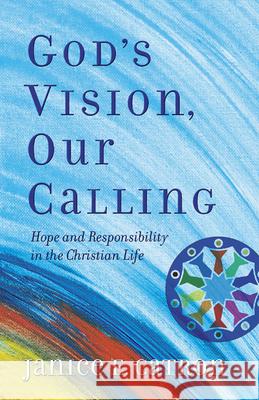 God's Vision, Our Calling: Hope and Responsibility in the Christian Life Catron, Janice E. 9780664502546 Geneva Press