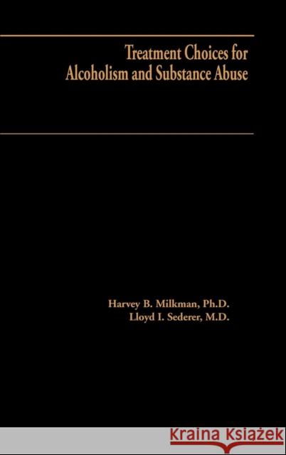 Treatment Choices for Alcoholism and Substance Abuse Harvey B. Milkman Lloyd Sederer 9780669200195 Lexington Books