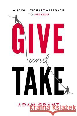 Give and Take: A Revolutionary Approach to Success Grant, Adam 9780670026555