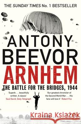 Arnhem: The Battle for the Bridges, 1944: The Sunday Times No 1 Bestseller Beevor Antony 9780670918676