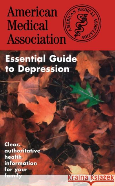 The American Medical Association Essential Guide to Depression Angela R. Perry American Medical Association 9780671010164