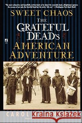 Sweet Chaos: The Grateful Dead's American Adventure Carol Brightman 9780671011178 Simon & Schuster