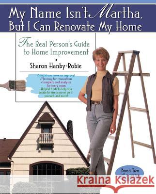 My Name Isn't Martha But I Can Renovate My Home Sharon Hanby-Robie 9780671015435 Simon & Schuster