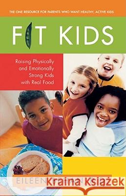 Fit Kids: Raising Physically and Emotionally Strong Kids with Real Food Eileen Behan 9780671037161 Simon & Schuster