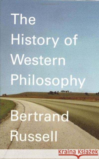 A History of Western Philosophy: And Its Connection with Political and Social Circumstances from the Earliest Times to the Present Day Russell 9780671201586