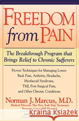 Freedom from Pain: The Breakthrough Method of Pain Relief Based on the New York Pain Treatment Program at Lenox Hill Hospital Norman J. Marcus, Jean S Arbeiter 9780671511654 Simon & Schuster