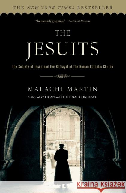 The Jesuits: The Society of Jesus and the Betrayal of the Roman Catholic Church Malachi Martin 9780671657161 Simon & Schuster
