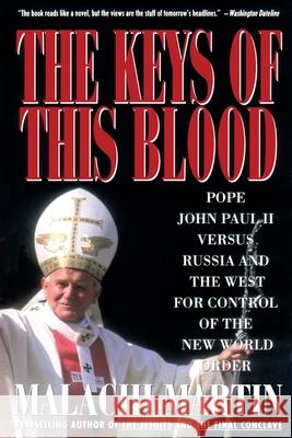 Keys of This Blood: Pope John Paul II Versus Russia and the West for Control of the New World Order Malachi Martin Kat Martin Anne Kepler 9780671747237 Simon & Schuster