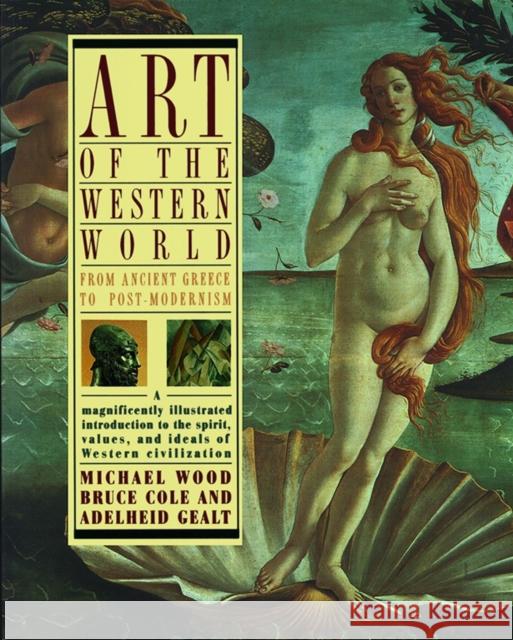 Art of the Western World: From Ancient Greece to Post Modernism Bruce Cole Michael Wood Adelheid Gealt 9780671747282 Simon & Schuster