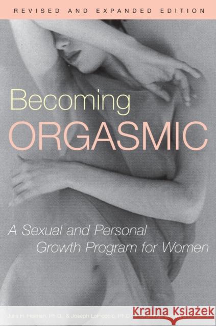 Becoming Orgasmic: A Sexual and Personal Growth Program for Women Julia Heiman Joseph Lopiccolo David Palladini 9780671761776 Fireside Books