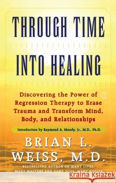 Through Time Into Healing Brian L. Weiss Raymond A., Jr. Moody 9780671867867 Fireside Books