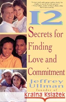 12 Secrets to Finding Love & Commitment Ullman, Jeffrey 9780671892074 Fireside Books