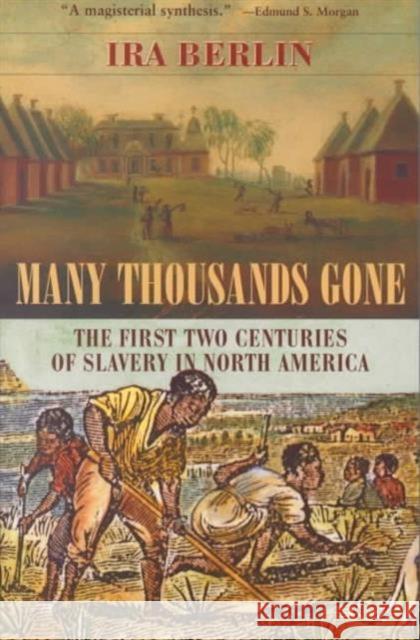 Many Thousands Gone: The First Two Centuries of Slavery in North America Berlin, Ira 9780674002111 Belknap Press