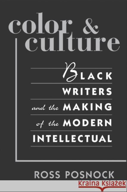 Color and Culture: Black Writers and the Making of the Modern Intellectual Posnock, Ross 9780674003798