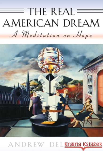 Real American Dream: A Meditation on Hope Delbanco, Andrew 9780674003835 Harvard University Press