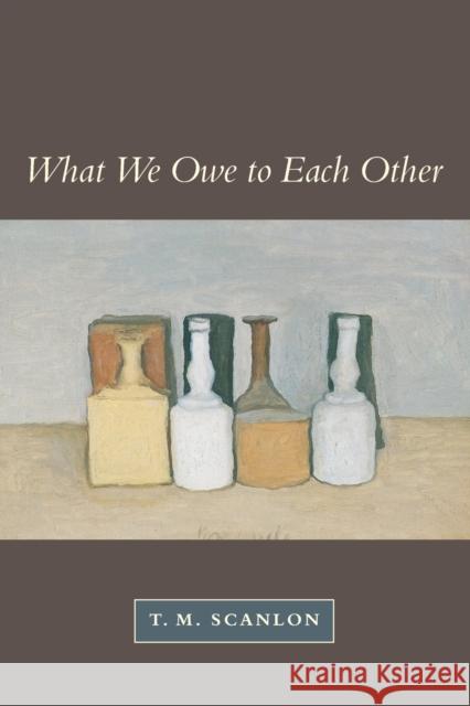 What We Owe to Each Other T.M. Scanlon 9780674004238 Harvard University Press