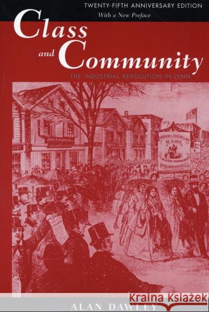 Class and Community: The Industrial Revolution in Lynn, Twenty-Fifth Anniversary Edition, with a New Preface Dawley, Alan 9780674004313 Harvard University Press