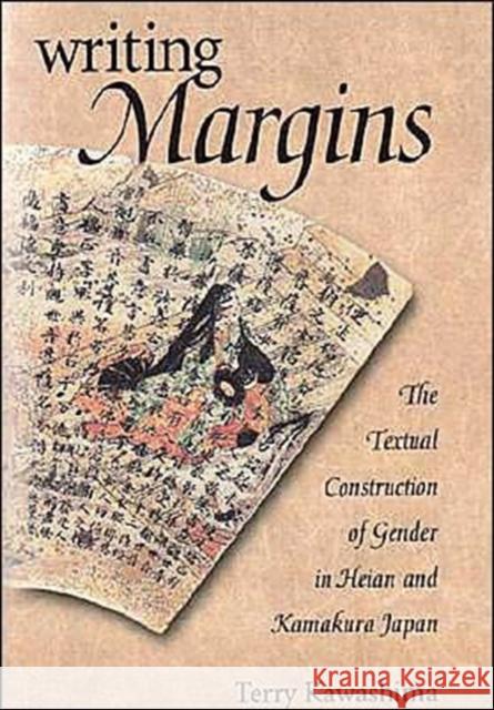 Writing Margins: The Textual Construction of Gender in Heian and Kamakura Japan Kawashima, Terry 9780674005167
