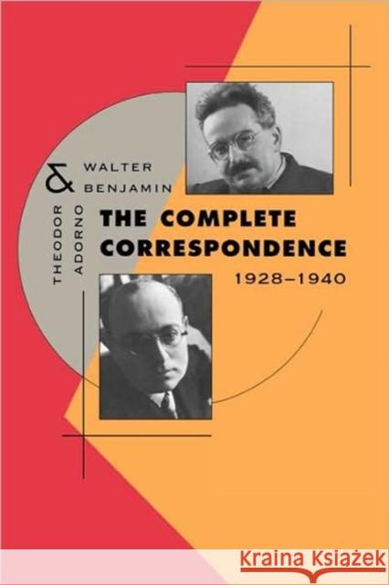 The Complete Correspondence, 1928-1940 Theodor Wiesengrund Adorno Walter Benjamin Henri Lonitz 9780674006898