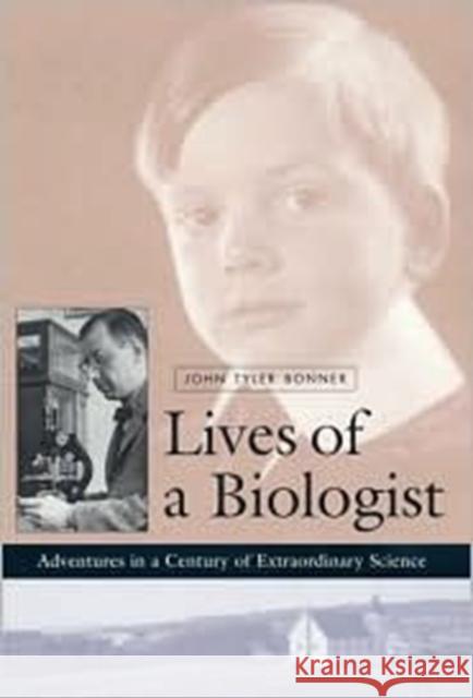 Lives of a Biologist: Adventures in a Century of Extraordinary Science Bonner, John Tyler 9780674007635