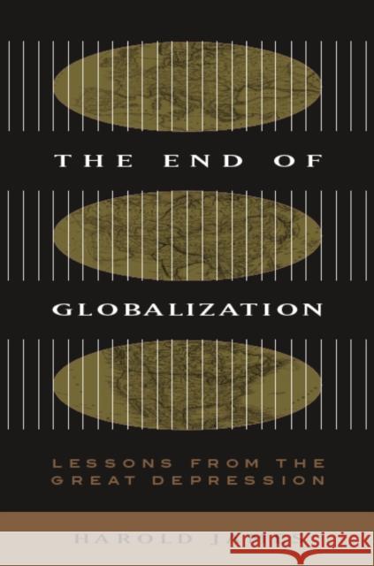 End of Globalization: Lessons from the Great Depression James, Harold 9780674010079