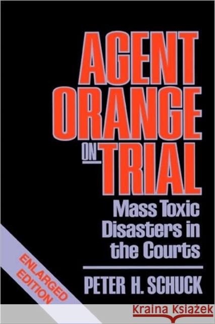 Agent Orange on Trial: Mass Toxic Disasters in the Courts, Enlarged Edition Schuck, Peter H. 9780674010260 Belknap Press