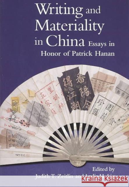 Writing and Materiality in China: Essays in Honor of Patrick Hanan Zeitlin, Judith T. 9780674010987