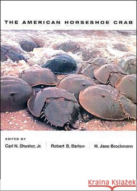 The American Horseshoe Crab H. Jane Brockmann Robert B. Barlow Carl N., JR. Shuster 9780674011595 Harvard University Press