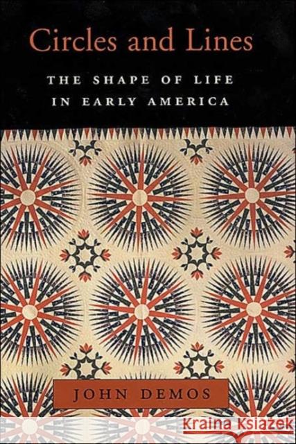 Circles and Lines: The Shape of Life in Early America Demos, John 9780674013247 Harvard University Press