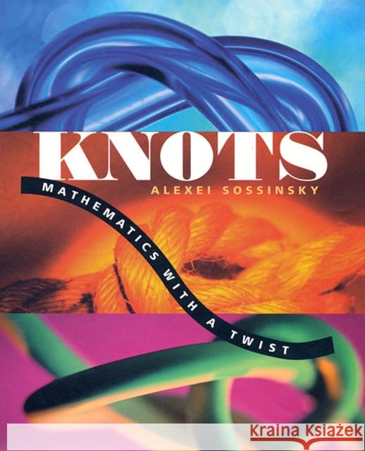 Knots: Mathematics with a Twist Sossinsky, Alexei 9780674013810 Harvard University Press