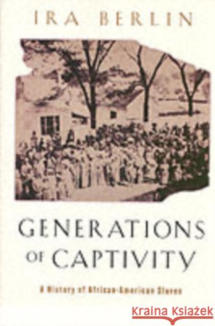 Generations of Captivity: A History of African-American Slaves Berlin, Ira 9780674016248 Belknap Press