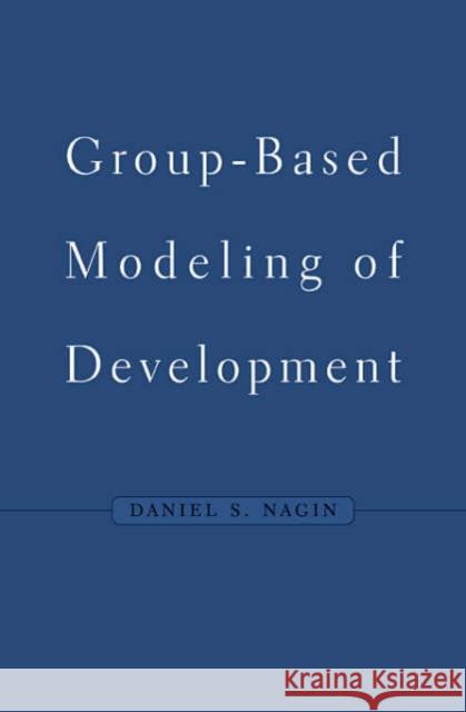 Group-Based Modeling of Development Daniel S. Nagin 9780674016866 Harvard University Press