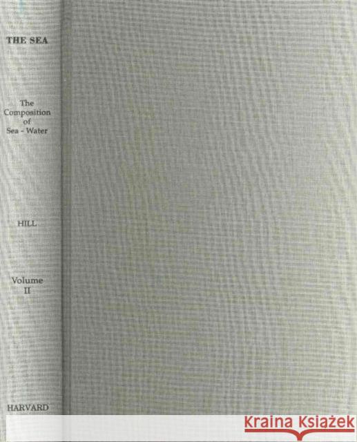 The Sea, Volume 2: The Composition of Sea-Water; Comparative and Descriptive Oceanography Hill, M. N. 9780674017283 Harvard University Press