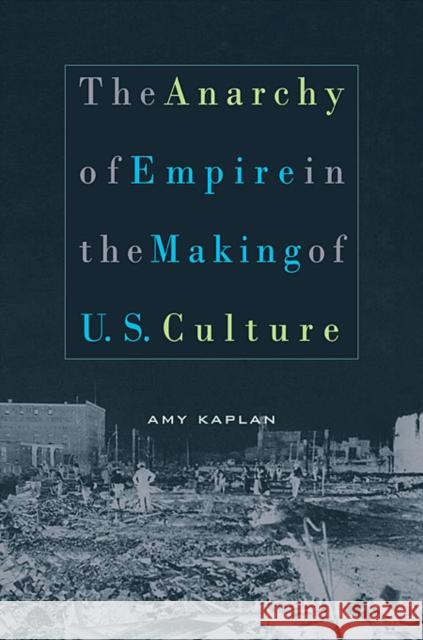 The Anarchy of Empire in the Making of U.S. Culture Amy Kaplan 9780674017597 Harvard University Press